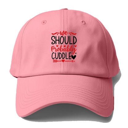 We should probably cuddle Hat