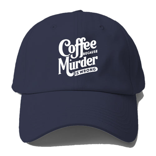 Coffee Because Murder Is Wrong Baseball Cap For Big Heads