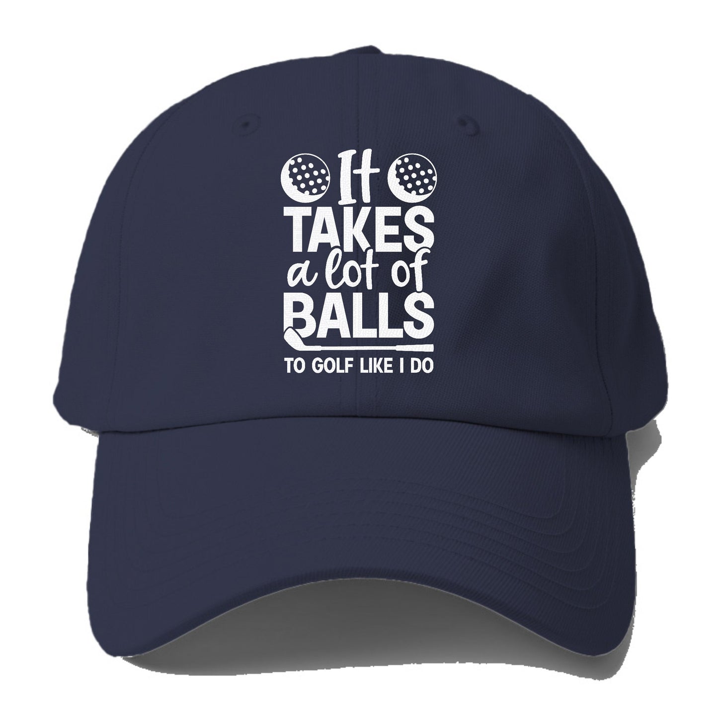 It Takes A Lot Of Balls To Golf Like I Do Hat