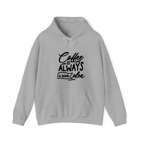 Caffeine Chronicles: Fuel Your Day With 'coffee Is Always A Good Idea' Hooded Sweatshirt