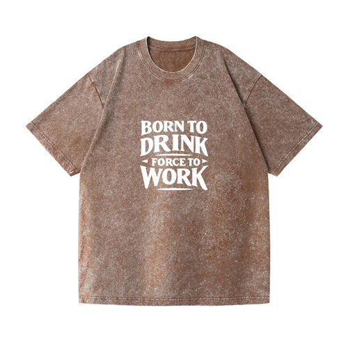 Born To Drink Forced To Work Vintage T-shirt