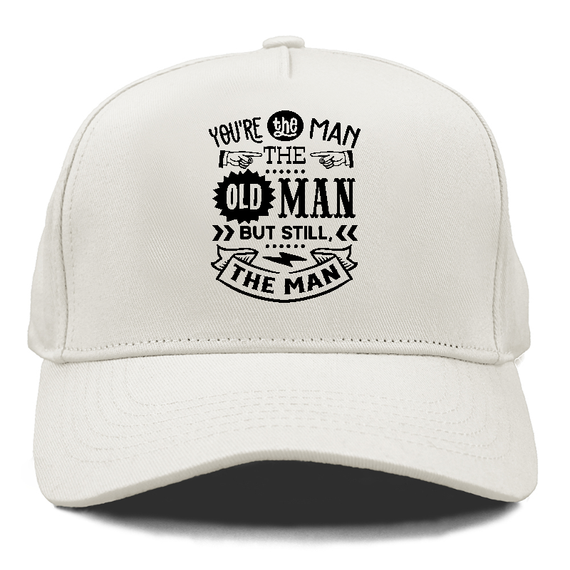 Youre the man the old man but sitll the man  Hat