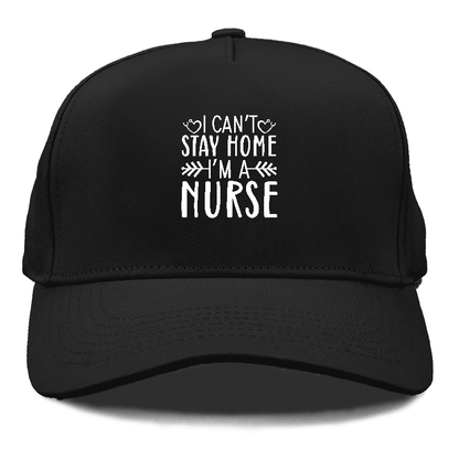 I can't stay home i'm a nurse Hat