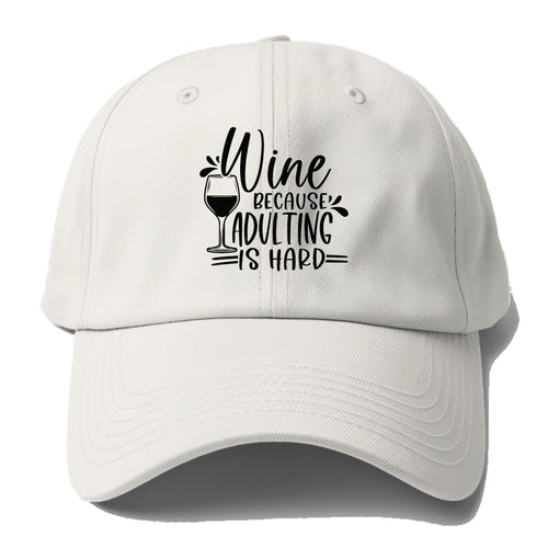 Wine Because Adulting Is Hard Baseball Cap For Big Heads