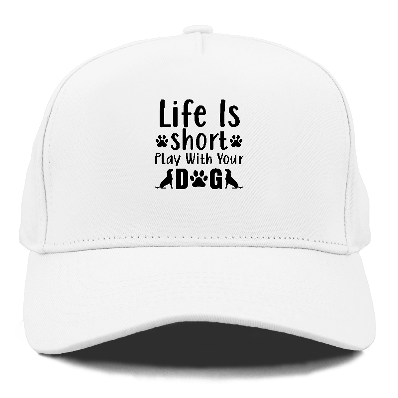 Life is short play with your dog Hat