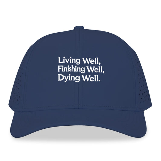 living well, finishing well, dying well Hat