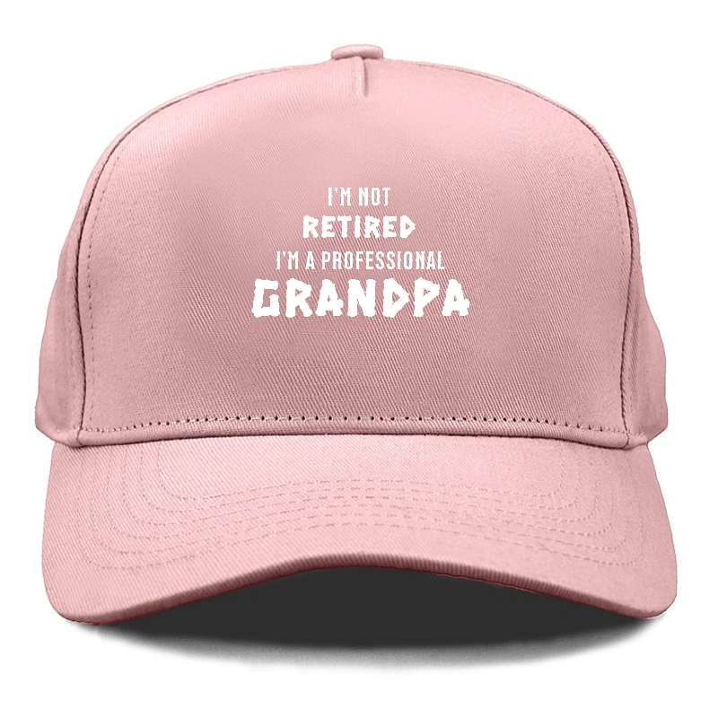 I'm not retired I'm a professional grandpa Hat