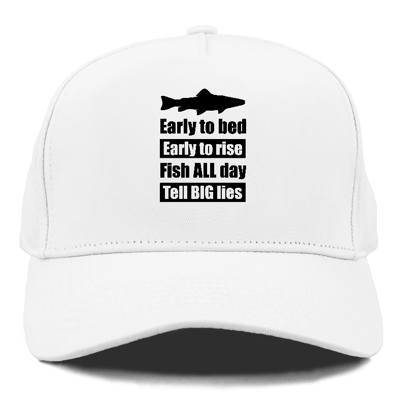 early to bed early to rise fish all days tell big lies Hat