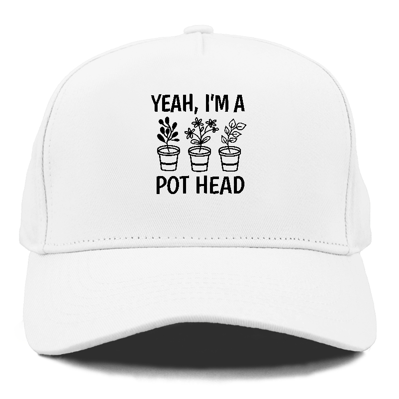 yeah i'm a pot head Hat