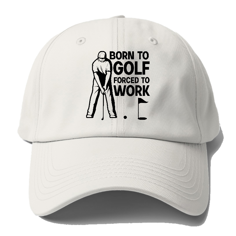 Born To Golf Forced To Work Hat