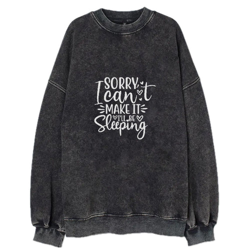 Sorry I Cant Make It I Ll Be Sleeping Vintage Sweatshirt