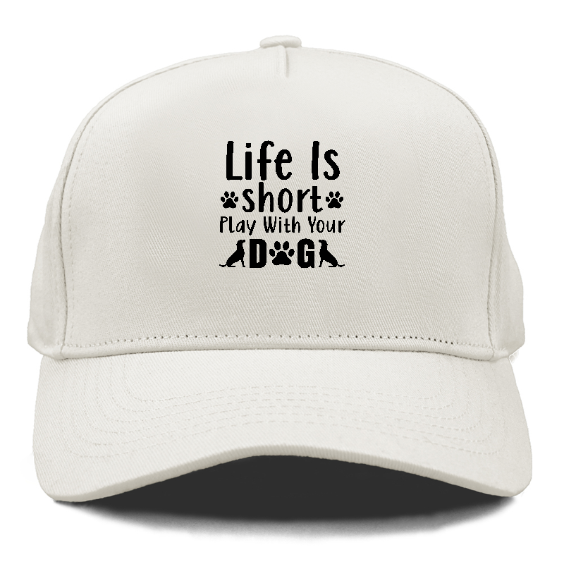 Life is short play with your dog Hat