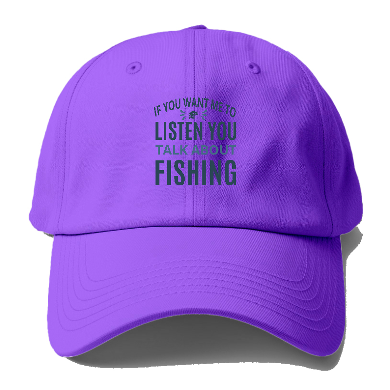 If you want me to listen you talk about fishing Hat