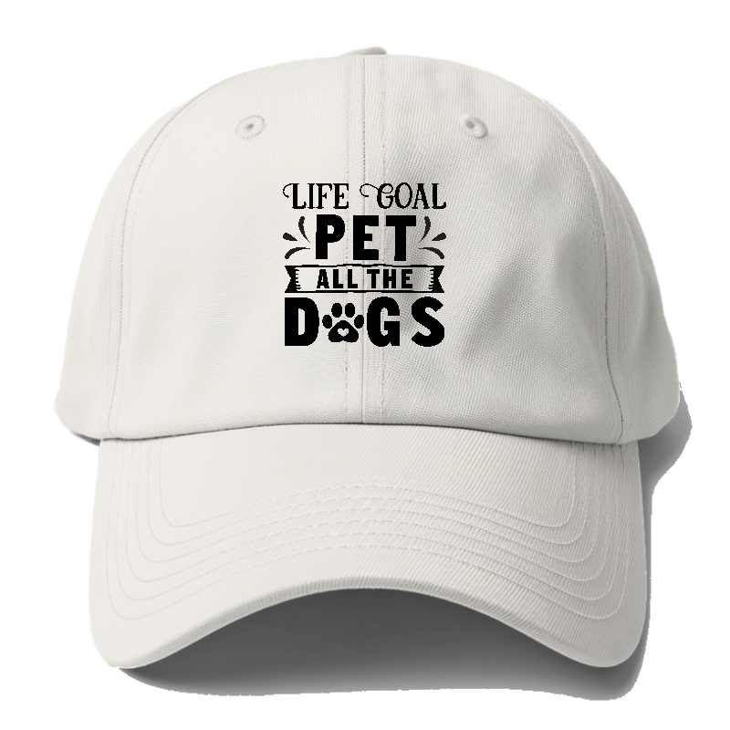 Life goal pet all the dogs Hat