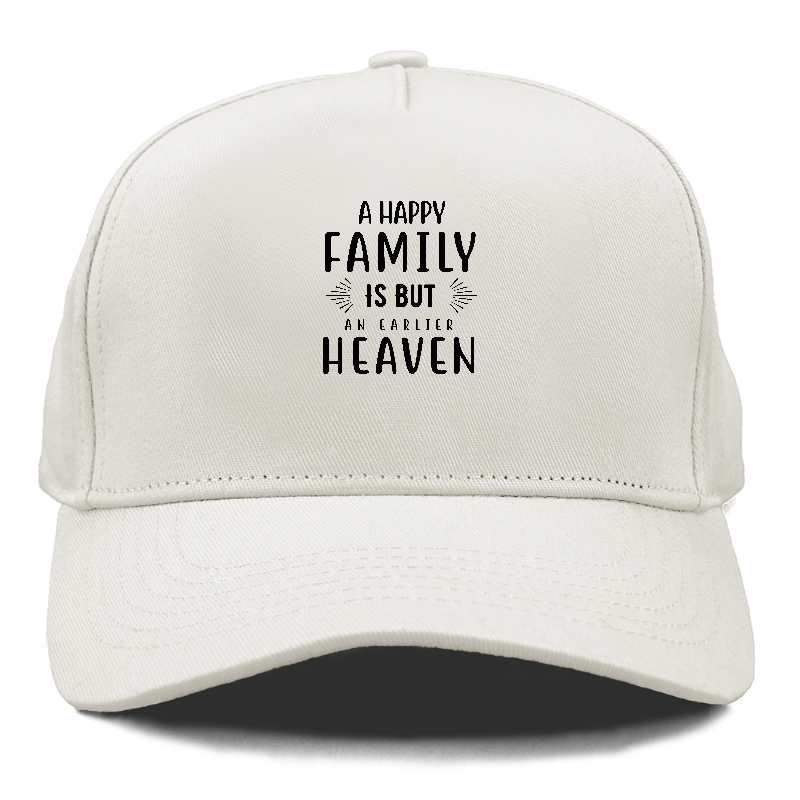 A happy family is but an earlier heaven Hat