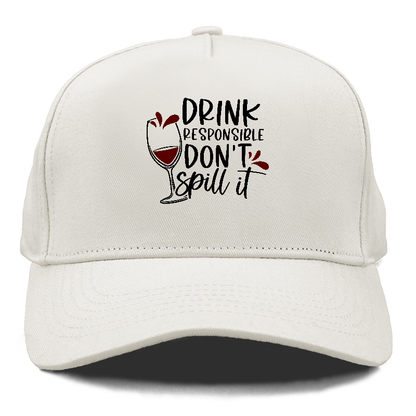 drink responsible don't spill it Hat