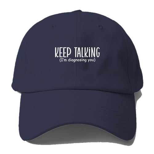 Keep Talking Im Diagnosing You Baseball Cap For Big Heads