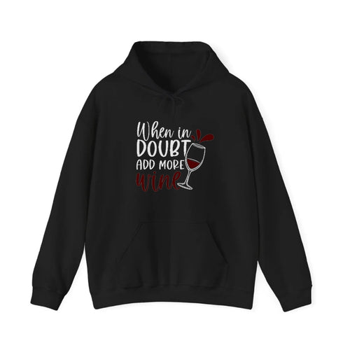When In Doubt Add More Wine Hooded Sweatshirt