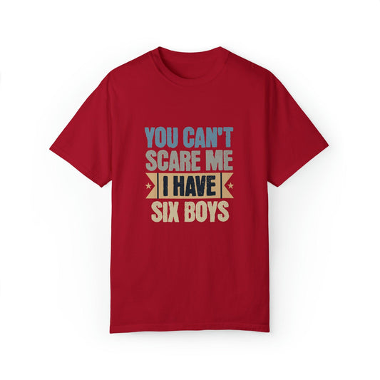 You Can't Scare Me, I Have 6 Boys: Proud Mama T-Shirt - Pandaize