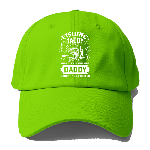 Fishing Daddy Just Like A Normal Daddy Except Much Cooler Baseball Cap