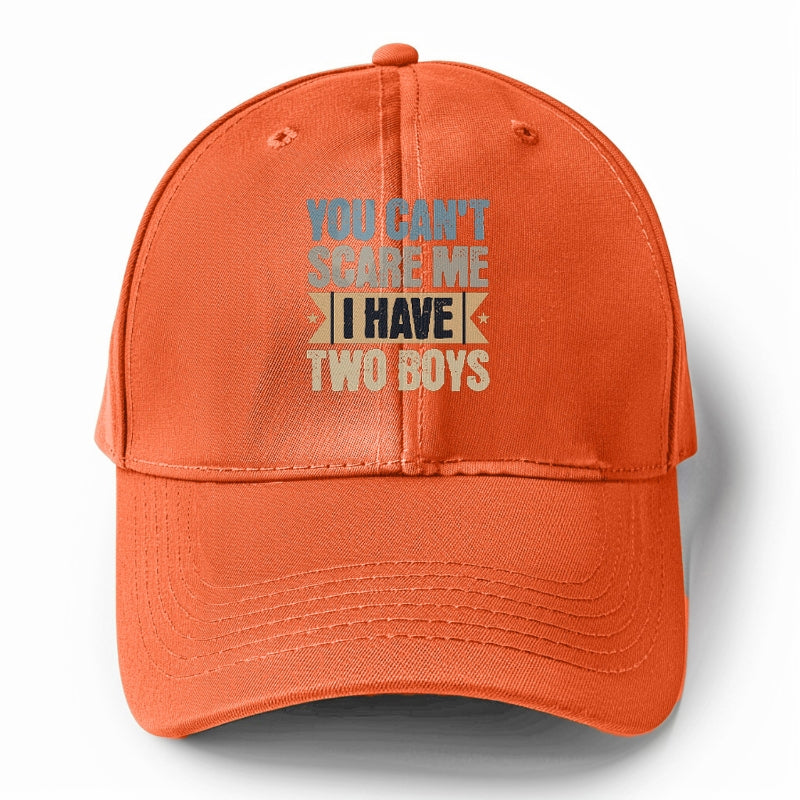 You can't scare me I have two boys Hat