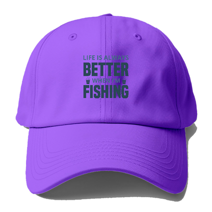 Life is always better when i'm fishing Hat