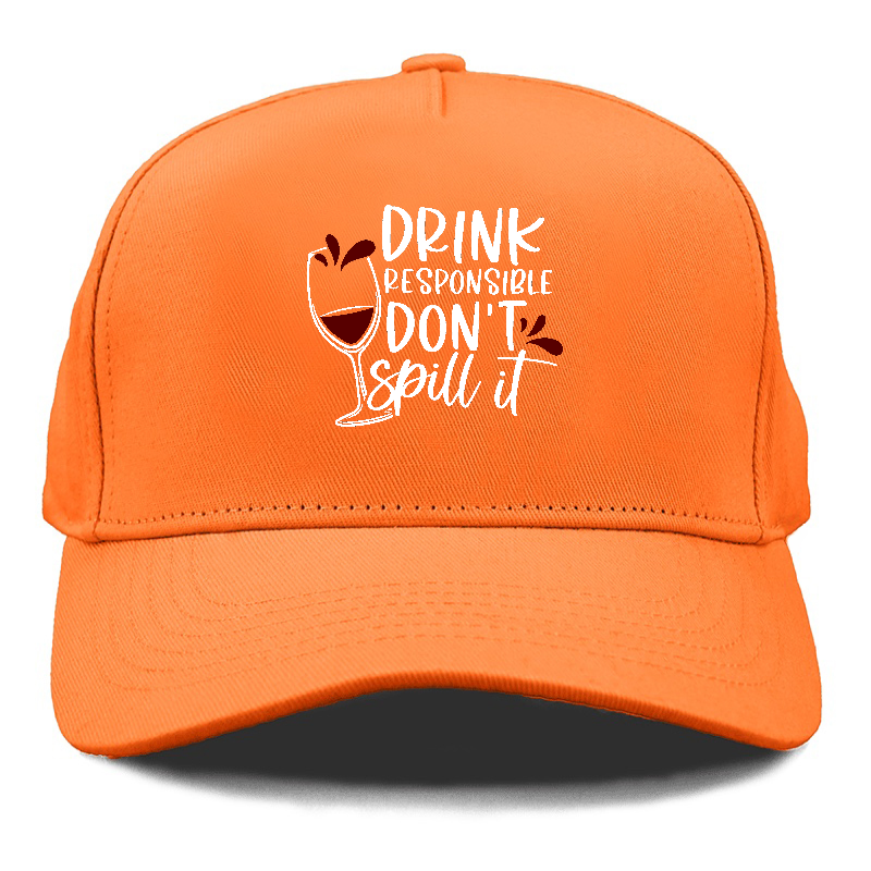 drink responsible don't spill it Hat