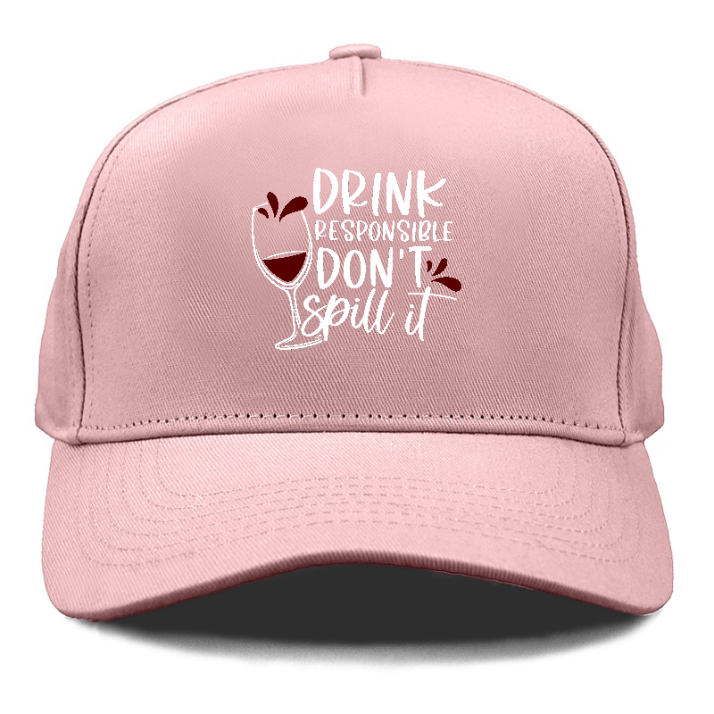 drink responsible don't spill it Hat