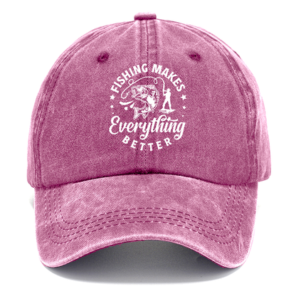 Fishing makes everything better Hat