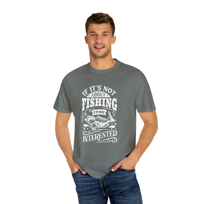 "If It's Not About Fishing, I'm Not Interested" T-shirt