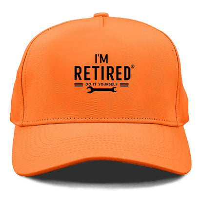 i'm retired do it yourself Hat