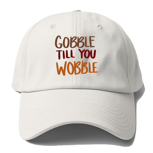Gobble Till You Wobble Baseball Cap For Big Heads