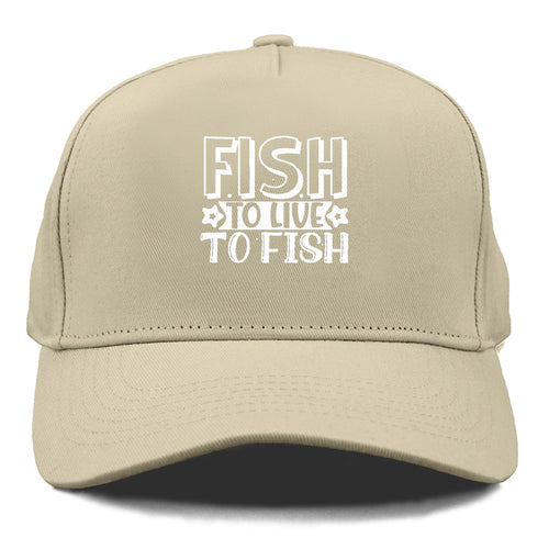 Fish To Live To Fish Cap
