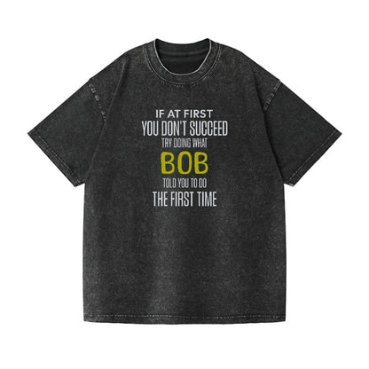 if at first you don't succeed try doing what bob told you to do the first time Hat