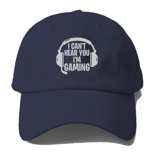 I Cant Hear You I'm Gaming Baseball Cap