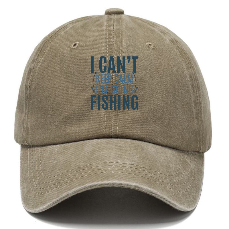 I can't keep calm I'm going fishing Hat