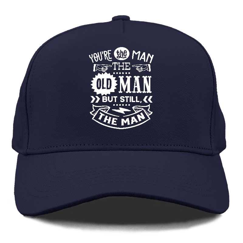 Youre the man the old man but sitll the man  Hat