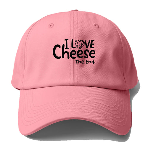 I Love Cheese The End Baseball Cap For Big Heads