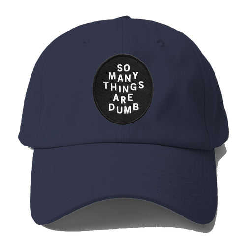 So Many Things Are Dumb Baseball Cap For Big Heads