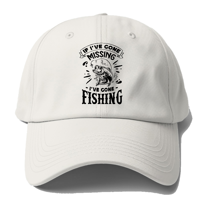 If Ive gone missing i've gone fishing Hat