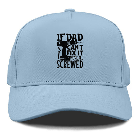 If Dad Can't Fix It We're All Screwed Hat