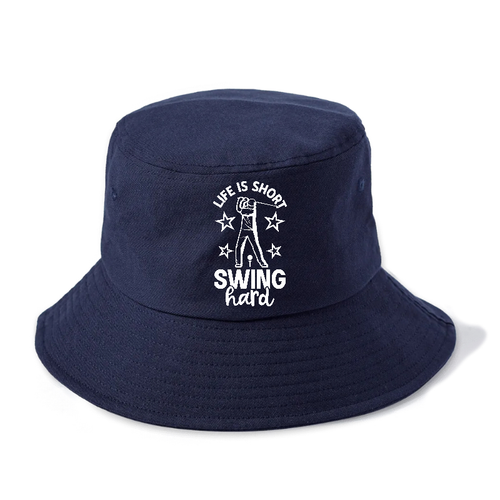 Life Is Short Swing Hard Bucket Hat