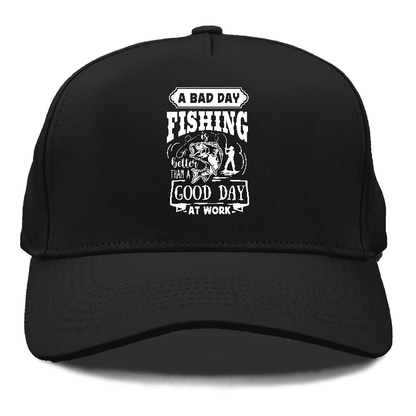 A bad day fishing better than a good day at work Hat