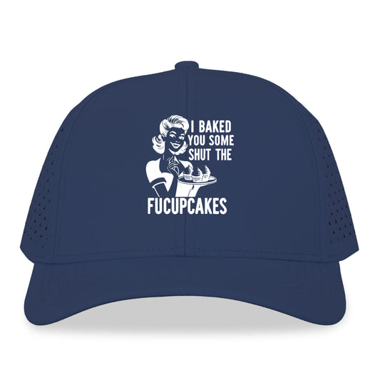 i baked you some shut the fucupcakes Hat