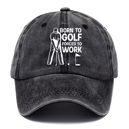 Born To Golf Forced To Work Hat