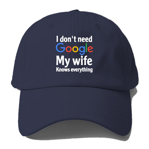 I Don't Need Google My Wife Knows Everything Baseball Cap For Big Heads