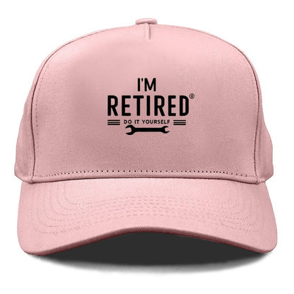 i'm retired do it yourself Hat