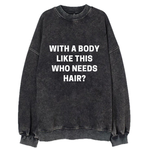 With A Body Like This Who Needs Hair Vintage Sweatshirt