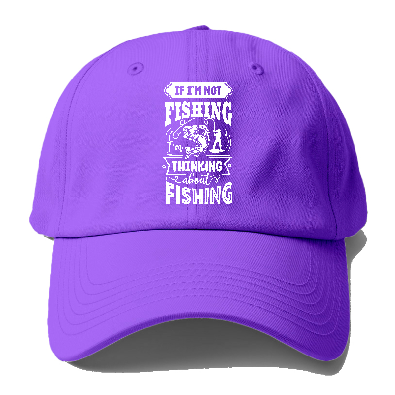 If Im not fishing thinking about fishing Hat