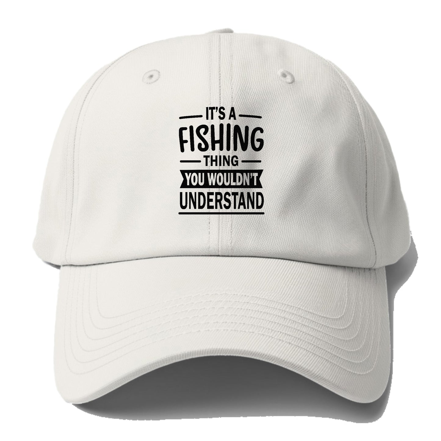 It's a fishing thing you wonldn't understand Hat